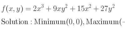 The f(x,y)=2x^3+9xy^2+15x^2+27y^2 is Minimum(0,0),Maximum(-5,0),Saddle(-3,2),Saddle(-3,-2)